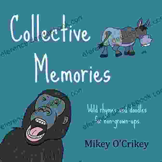 Cover Image Of 'Wild Rhymes And Doodles For Non Grown Ups' Collective Memories: Wild Rhymes And Doodles For Non Grown Ups