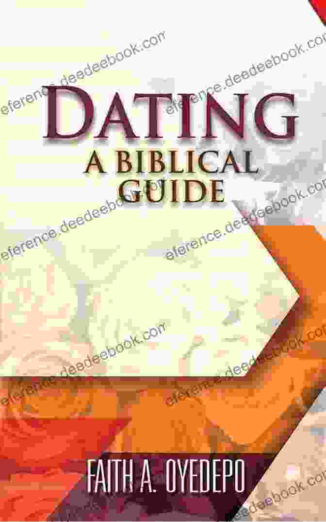 Dating: A Biblical Guide By Faith Oyedepo A Comprehensive Exploration Of God's Principles For Christian Courtship Dating: A Biblical Guide Faith A Oyedepo