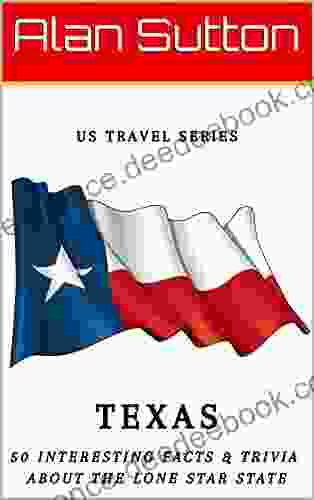 US Travel Series: Texas: 50 Interesting Facts Trivia about The Lone Star State (United States Travel Series)