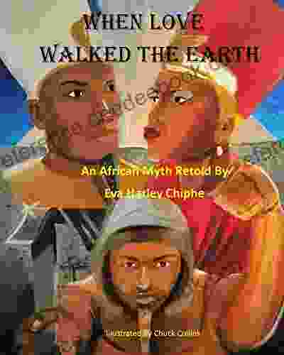 WHEN LOVE WALKED THE EARTH: An African Myth Retold