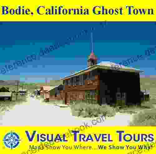 Bodie California Ghost Town: A Self Guided Pictorial Walking Tour (Tours4Mobile Visual Travel Tours 10)