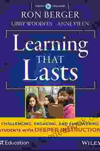 Learning That Lasts: Challenging Engaging and Empowering Students with Deeper Instruction