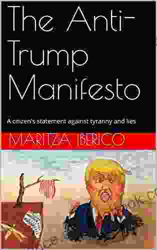 The Anti Trump Manifesto: A Citizen S Statement Against Tyranny And Lies