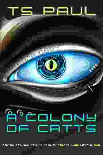 A Colony Of CATTs: A Space Opera Heroine Robot Cat Adventure