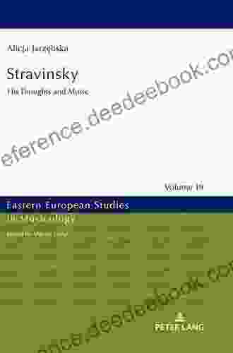 Stravinsky: His Thoughts And Music (Eastern European Studies In Musicology 19)