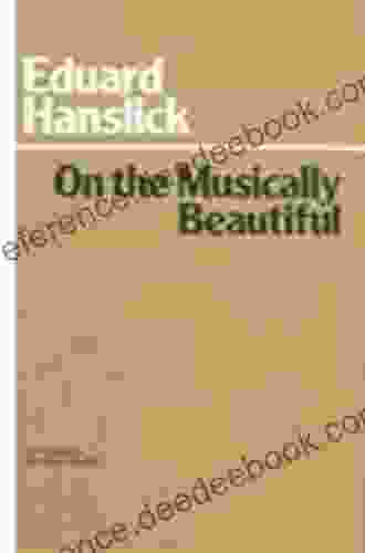 Eduard Hanslick s On the Musically Beautiful: A New Translation