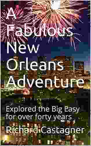 A Fabulous New Orleans Adventure: Explored the Big Easy for over forty years (Road Trip 8)