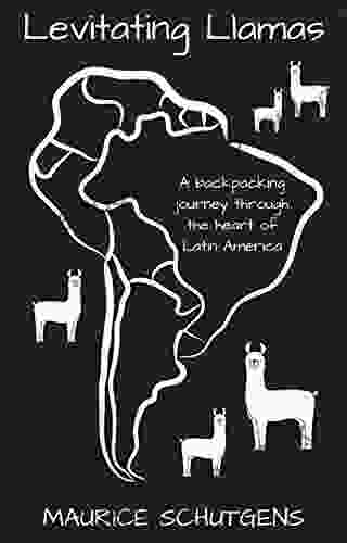 Levitating Llamas: A Backpacking Journey Through The Heart Of Latin America