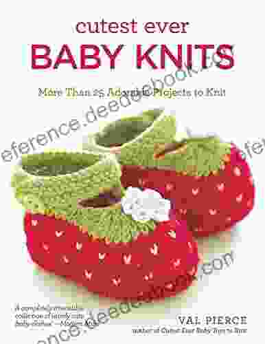 Cutest Ever Baby Knits: More Than 25 Adorable Projects to Knit