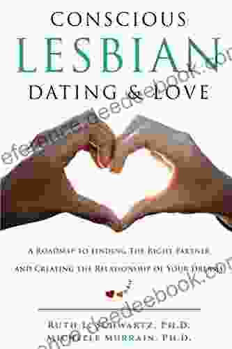 Conscious Lesbian Dating Love: A Roadmap to Finding the Right Partner and Creating the Relationship of Your Dreams (Conscious Lesbian Guides 1)