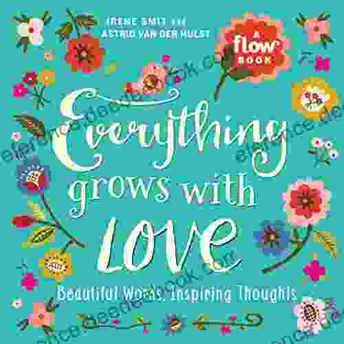 Everything Grows with Love: Beautiful Words Inspiring Thoughts (Flow)