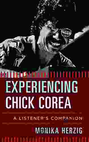 Experiencing Chick Corea: A Listener s Companion