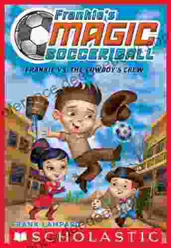 Frankie S Magic Soccer Ball #3: Frankie Vs The Cowboy S Crew