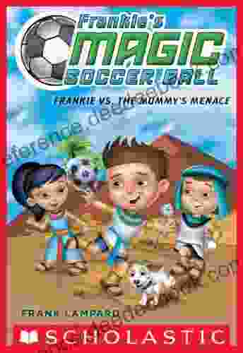 Frankie S Magic Soccer Ball #4: Frankie Vs The Mummy S Menace