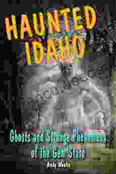 Haunted Idaho: Ghosts And Strange Phenomena Of The Gem State (Haunted Series)