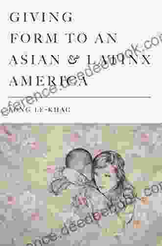 Giving Form to an Asian and Latinx America (Stanford Studies in Comparative Race and Ethnicity)