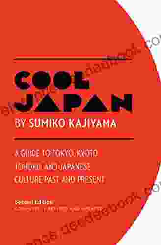 Cool Japan: A Guide to Tokyo Kyoto Tohoku and Japanese Culture Past and Present (Cool Japan 1)