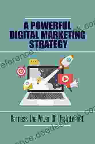 A Powerful Digital Marketing Strategy: Harness The Power Of The Internet