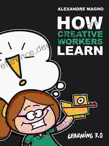 How Creative Workers Learn: Develop your career with emergent learning and succeed in the creativity age (Learning 3 0 1)