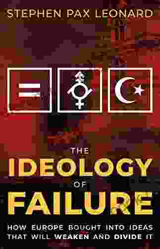 The Ideology of Failure: How Europe Bought Into Ideas That Will Weaken and Divide It