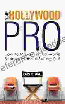 Your Hollywood Pro: How To Make It In The Movie Business Without Selling Out