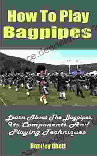 How To Play Bagpipes: Learn About The Bagpipes Its Components And Playing Techniques