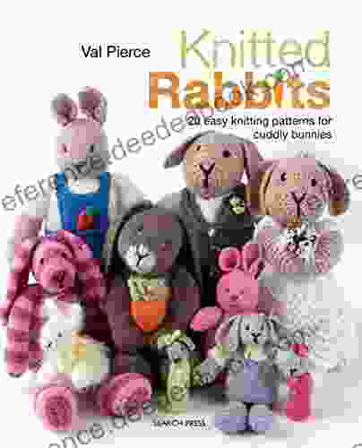 Knitted Rabbits: 20 Easy Knitting Patterns For Cuddly Bunnies