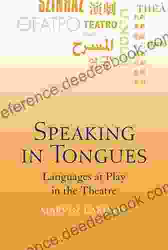 Speaking In Tongues: Languages At Play In The Theatre