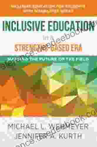 Inclusive Education In A Strengths Based Era: Mapping The Future Of The Field (Inclusive Education For Students With Disabilities)