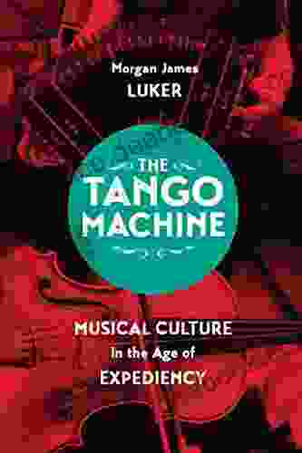 The Tango Machine: Musical Culture In The Age Of Expediency (Chicago Studies In Ethnomusicology)