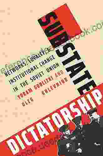 Substate Dictatorship: Networks Loyalty and Institutional Change in the Soviet Union (Yale Hoover on Authoritarian Regimes)