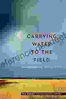 Carrying Water to the Field: New and Selected Poems (Ted Kooser Contemporary Poetry)