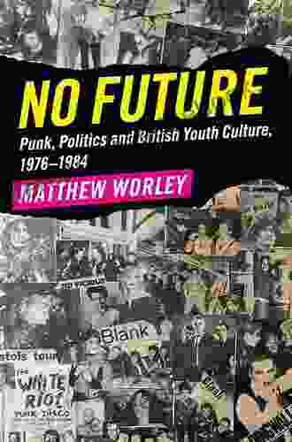 No Future: Punk Politics And British Youth Culture 1976 1984