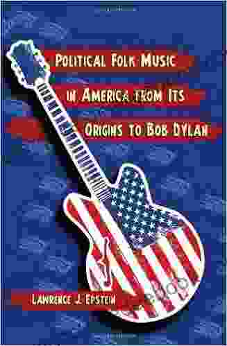 Political Folk Music In America From Its Origins To Bob Dylan