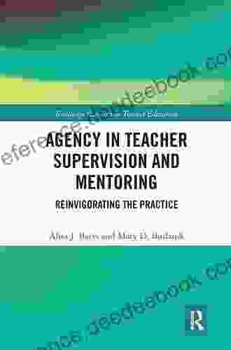 Agency In Teacher Supervision And Mentoring: Reinvigorating The Practice (Routledge Research In Teacher Education)