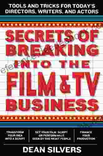 Secrets of Breaking into the Film and TV Business: Tools and Tricks for Today s Directors Writers and Actors