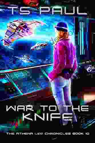 War to the Knife: A Space Opera Heroine Adventure (Athena Lee Chronicles 10)