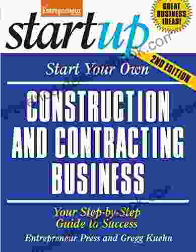 Start Your Own Construction and Contracting Business: Your Step By Step Guide to Success (StartUp Series)