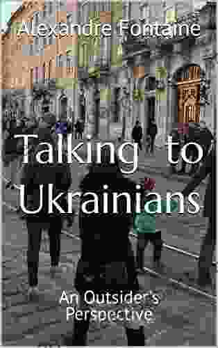 Talking To Ukrainians: An Outsider S Perspective