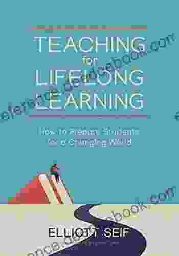 Teaching For Lifelong Learning: How To Prepare Students For A Changing World