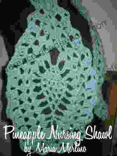 Crochet Pineapple Nursing Shawl Pattern (The Crochet Works of Maria Merlino 2)