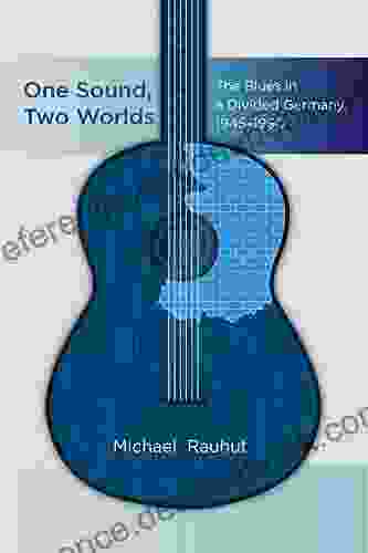 One Sound Two Worlds: The Blues In A Divided Germany 1945 1990