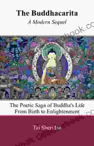 The Buddhacarita A Modern Sequel: The Poetic Saga Of Buddha S Life From Birth To Enlightenment