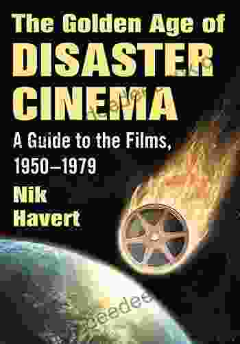 The Golden Age of Disaster Cinema: A Guide to the Films 1950 1979