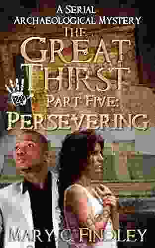 The Great Thirst Part Five: Persevering: A Serial Archaeological Mystery (The Great Thirst Archaeological Mystery Serial 5)