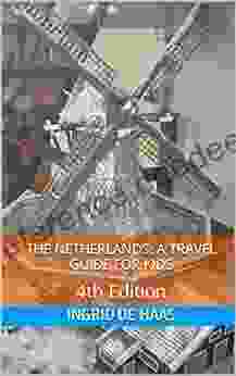 The Netherlands: A Travel Guide for Kids: 4th Edition