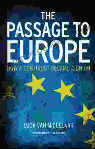 The Passage to Europe: How a Continent Became a Union