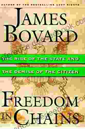 Freedom in Chains: The Rise of the State and the Demise of the Citizen