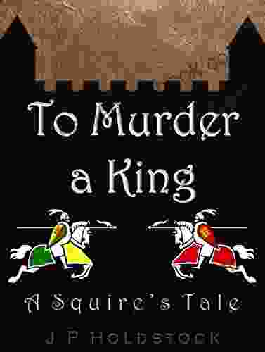 To Murder A King (A Squire S Tale 1)