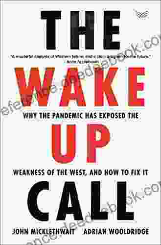 The Wake Up Call: Why The Pandemic Has Exposed The Weakness Of The West And How To Fix It